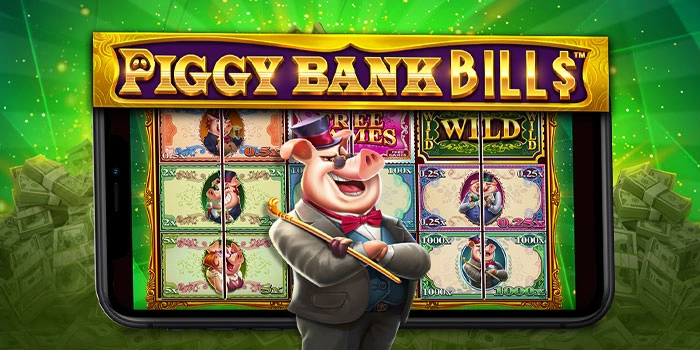 Bocoran Tips Mendapatkan Jackpot Di Slot Piggy Bank Bills