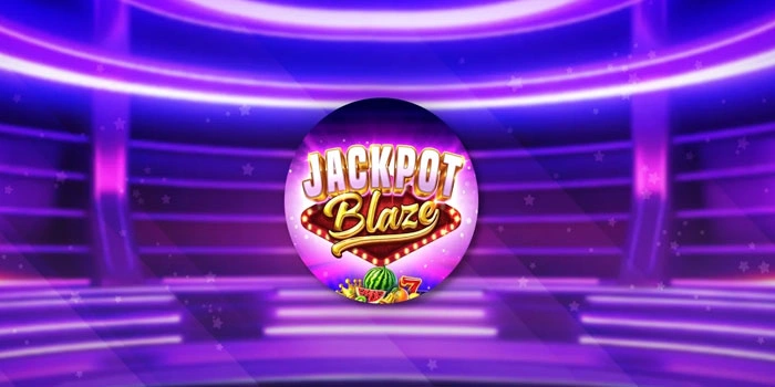 Strategi Jitu Mendapatkan Jackpot Di Slot Jackpot Blaze